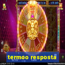 termoo resposta